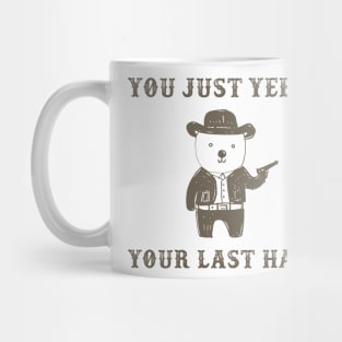 You Just Yee'd Your Last Haw Mug